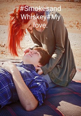 #SmokesandWhiskey#Mylove