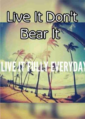 Live It Don't Bear It