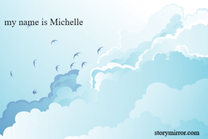 my name is Michelle