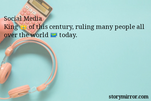 Social Media
King 👑 of this century, ruling many people all over the world 🗺 today. 