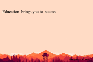 Education  brings you to  sucess