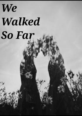 We Walked So Far