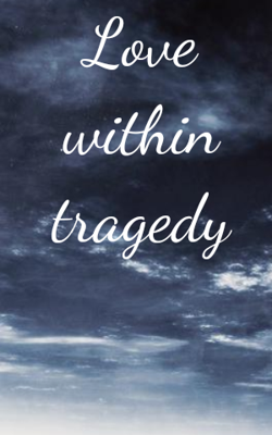 Love Within Tragedy