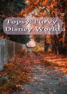 Topsy Turvy Disney World