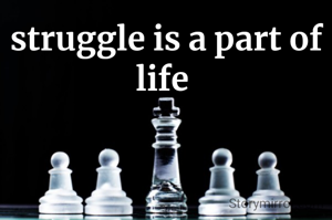 struggle is a part of life 