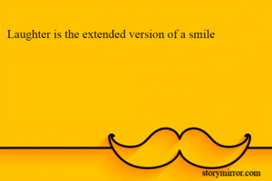 Laughter is the extended version of a smile