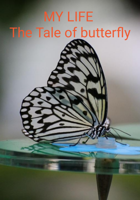 MY LIFE The Tale of butterfly