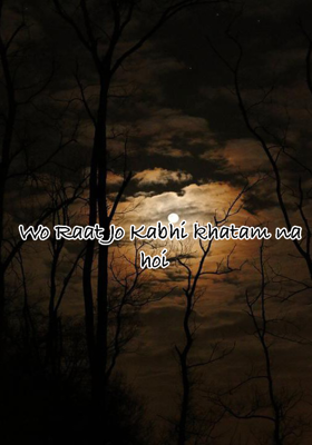 Wo Raat Jo Kabhi khatam na hoi