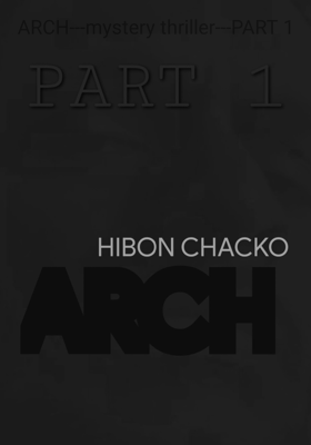 ARCH---mystery thriller---PART 1