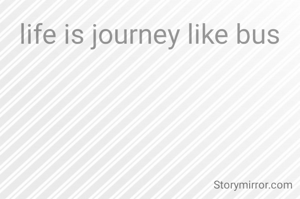 life is journey like bus