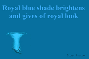 Royal blue shade brightens 
and gives of royal look 


