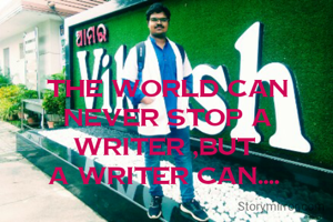 The world can never stop a writer ,But 
A Writer Can.... 