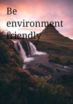 Be Environment  Friendly
