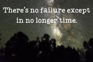 There's no failure except in no longer time.