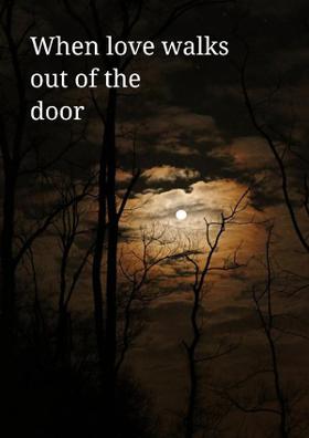 When Love Walks Out Of The Door