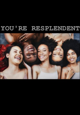YOU'RE RESPLENDENT