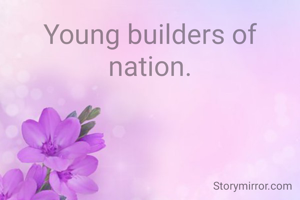 Young builders of nation.