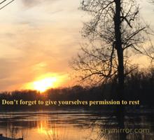 Don’t forget to give yourselves permission to rest