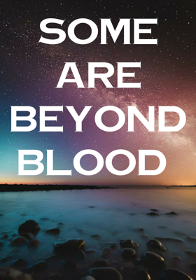 Some Are Beyond Blood