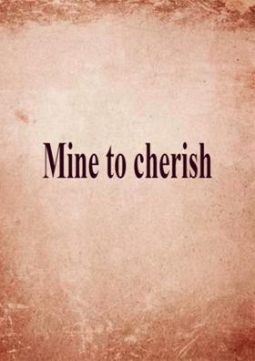 Mine to cherish