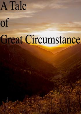 A Tale Of Great Circumstances