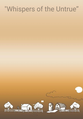 "Whispers of the Untrue”

