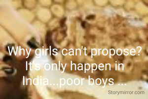 Why girls can't propose? It's only happen in India...poor boys ...