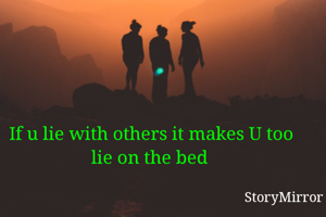 If u lie with others it makes U too lie on the bed 