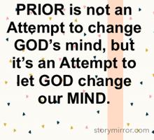 PRIOR is not an Attempt to change GOD’s mind, but it’s an Attempt to let GOD change our MIND.