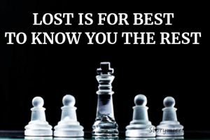 LOST IS FOR BEST 
TO KNOW YOU THE REST 