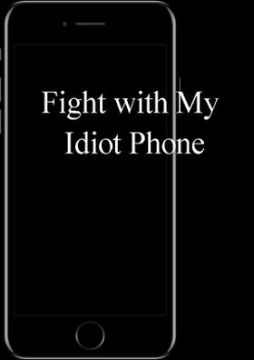 Fight with my Idiot Phone
