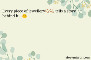 Every piece of jewellery📿📿 tells a story behind it ...🙂