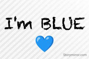 I'm BLUE 💙