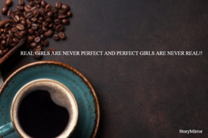 REAL GIRLS ARE NEVER PERFECT AND PERFECT GIRLS ARE NEVER REAL!!