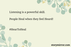 Listening is a powerful skill.

People Heal when they feel Heard!


#HearToHeal
