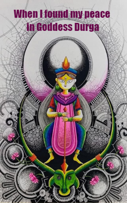 When I found my peace in Goddess Durga