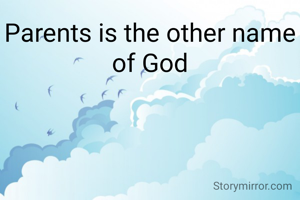 Parents is the other name of God