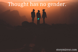 Thought has no gender.