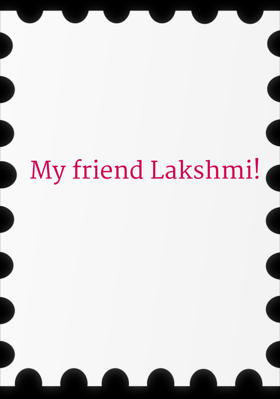 My Friend Lakshmi!