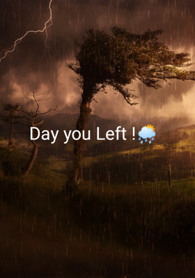 Day you Left !🌦️