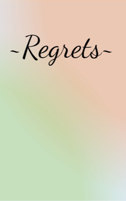 ~Regrets~