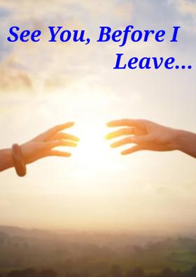 See You, Before I Leave...