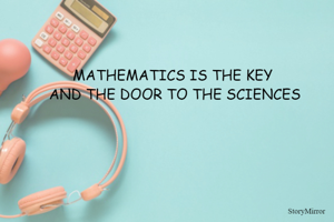 “The study of mathematics, like the Nile, begins in minuteness but ends in magnificence.”