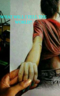 WHAT WILL I TELL THE WORLD?