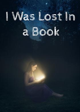 I Was Lost In a Book