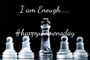 I am Enough.....

#happywomensday