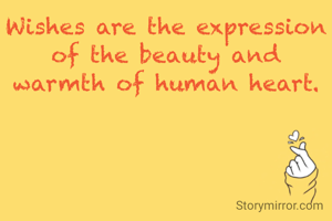 Wishes are the expression of the beauty and warmth of human heart.