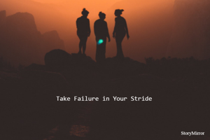 Take Failure in Your Stride