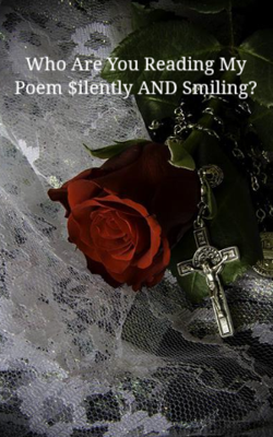 Who Are You Reading My Poem $ilently AND Smiling?