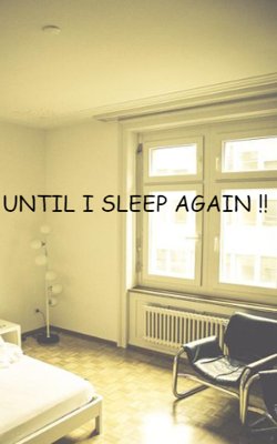Until I Sleep Again !!